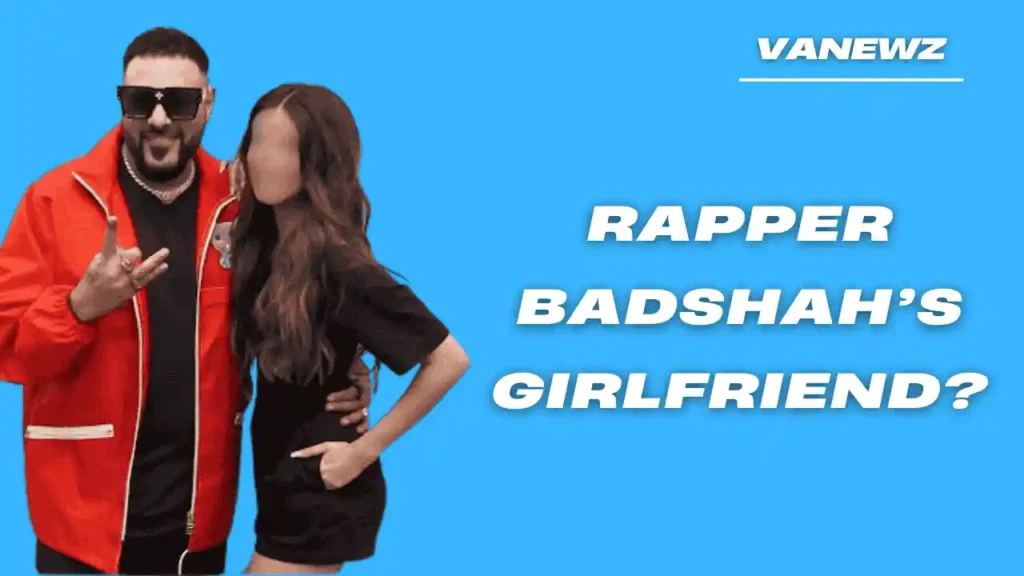 Rapper Badshah’ and her Girlfriend